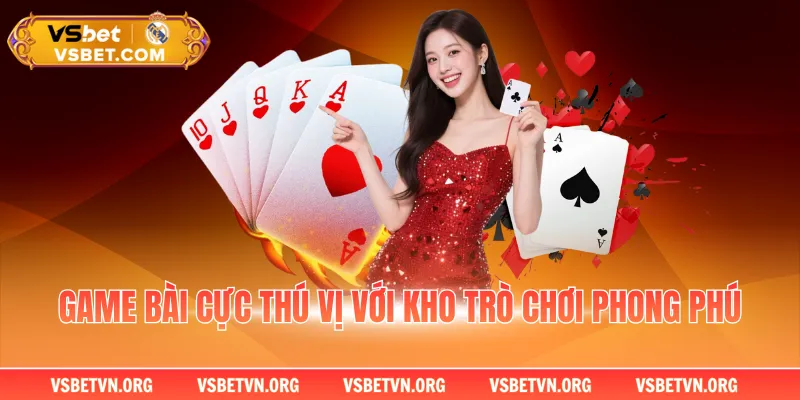 Game bài cực thú vị với kho trò chơi phong phú