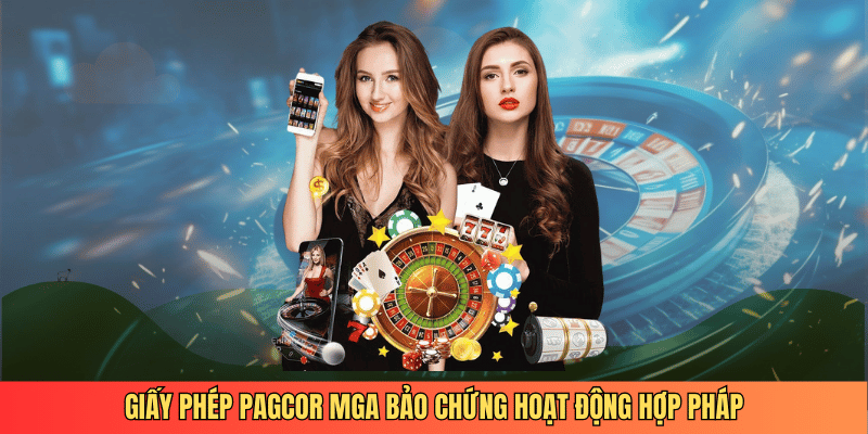 Giấy phép PAGCOR MGA bảo chứng hoạt động hợp pháp