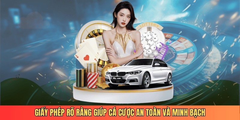 Giấy phép rõ ràng giúp cá cược an toàn và minh bạch