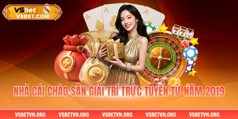 Nhà cái chào sân giải trí trực tuyến từ năm 2019