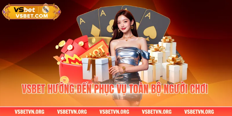 VSBET hướng đến phục vụ toàn bộ người chơi