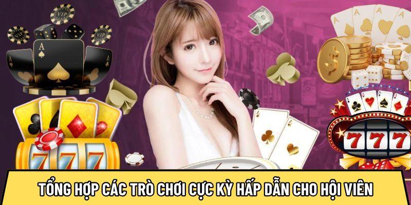 Tổng hợp các trò chơi cực kỳ hấp dẫn cho hội viên