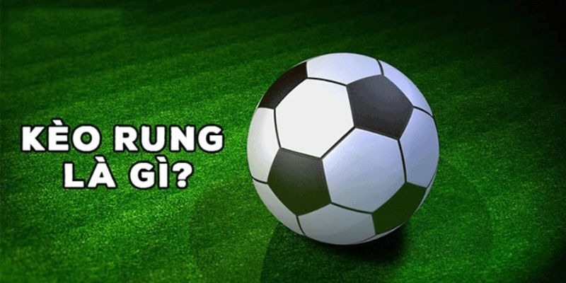 Kèo rung là gì & cách chơi chính xác